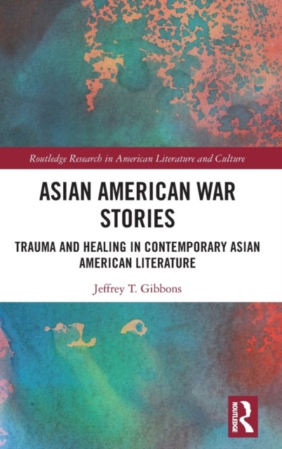 Asian American War Stories - Trauma and Healing in Contemporary Asian American Literature
