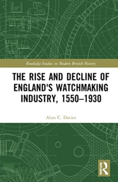 The Rise and Decline of England's Watchmaking Industry, 1550¿1930
