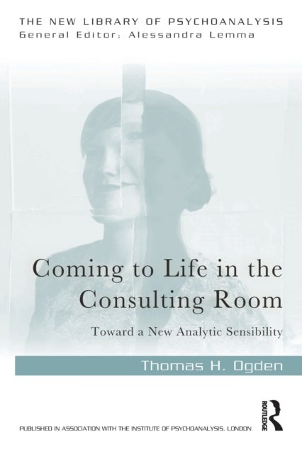 Coming to Life in the Consulting Room - Toward a New Analytic Sensibility