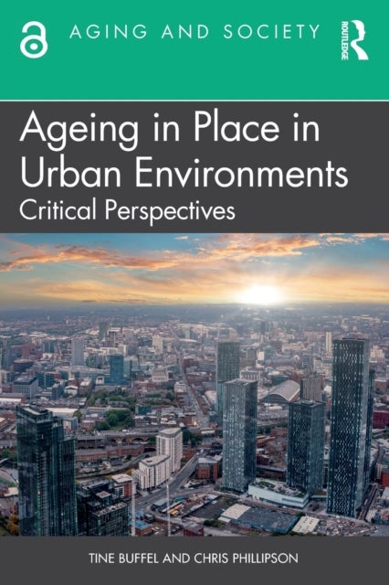 Bilde av Ageing In Place In Urban Environments Av Tine (university Of Manchester Uk) Buffel, Chris (university Of Manchester Uk) Phillipson