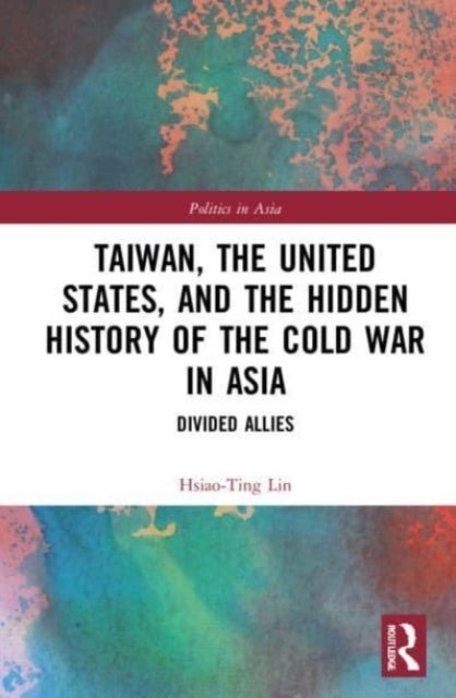 Bilde av Taiwan, The United States, And The Hidden History Of The Cold War In Asia Av Hsiao-ting Lin