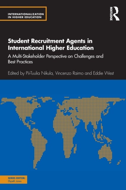 Student Recruitment Agents in International Higher Education - A Multi-Stakeholder Perspective on Challenges and Best Practices