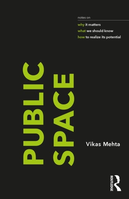 Public Space - notes on why it matters, what we should know, and how to realize its potential