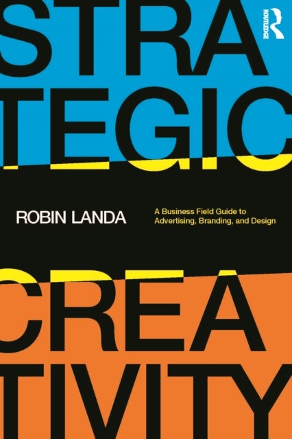 Strategic Creativity - A Business Field Guide to Advertising, Branding, and Design