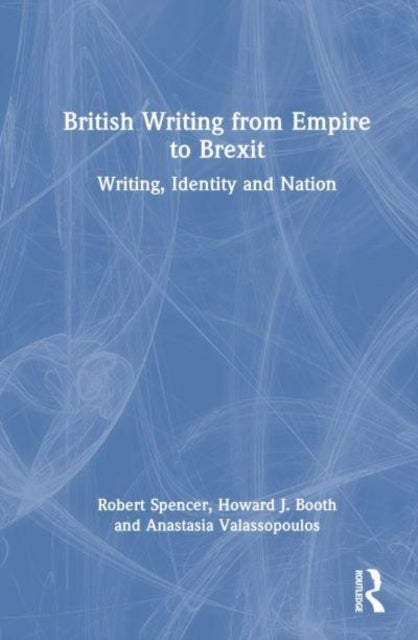 British Writing from Empire to Brexit - Writing, Identity, and Nation