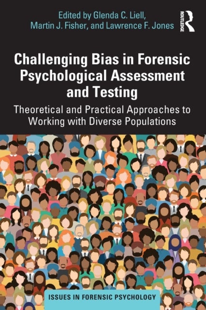 Challenging Bias in Forensic Psychological Assessment and Testing - Theoretical and Practical Approaches to Working with Diverse Populations