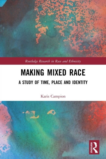 Making Mixed Race - A Study of Time, Place and Identity