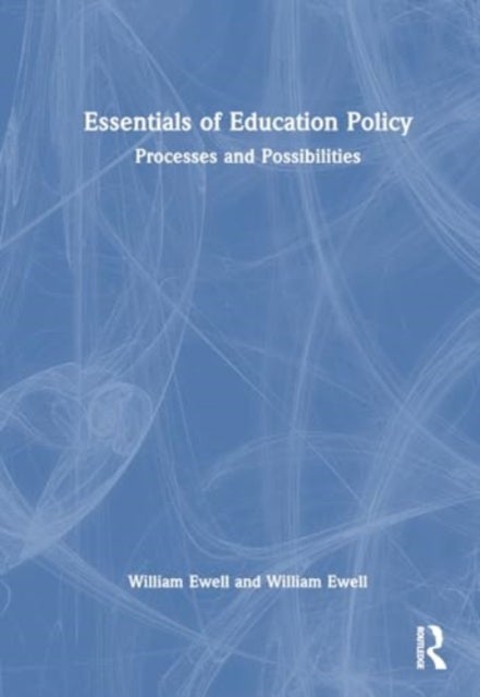 Essentials of Education Policy - Processes and Possibilities