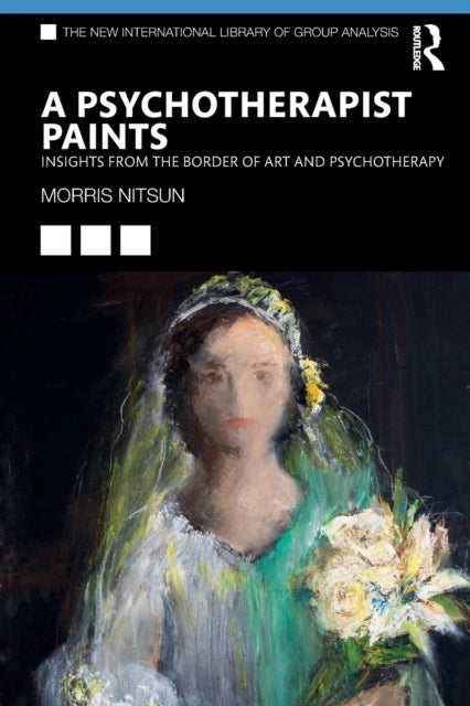 A Psychotherapist Paints - Insights from the Border of Art and Psychotherapy