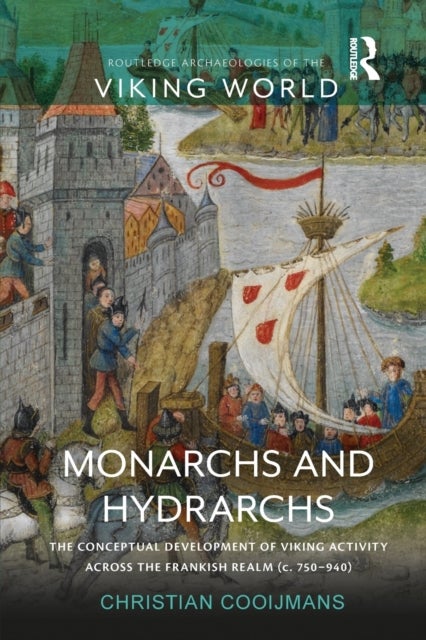 Monarchs and Hydrarchs - The Conceptual Development of Viking Activity across the Frankish Realm (c. 750¿940)