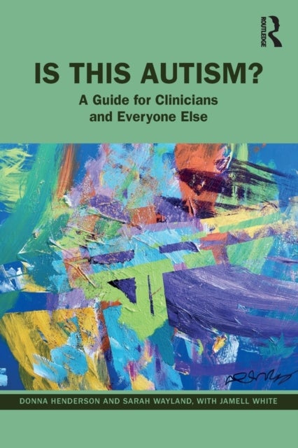 Is This Autism? - A Guide for Clinicians and Everyone Else