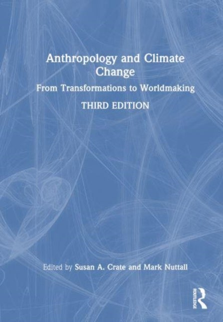 Anthropology and Climate Change - From Transformations to Worldmaking