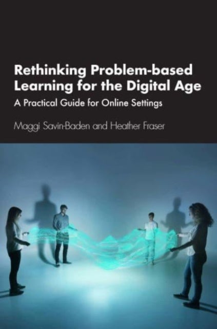 Bilde av Rethinking Problem-based Learning For The Digital Age Av Maggi (university Of Worcester) Savin-baden, Heather Fraser