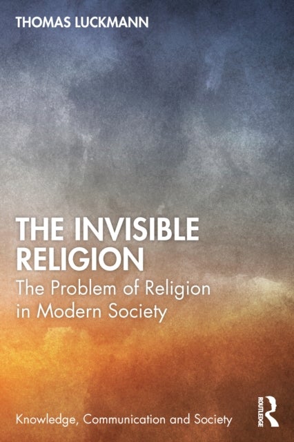 The Invisible Religion - The Problem of Religion in Modern Society