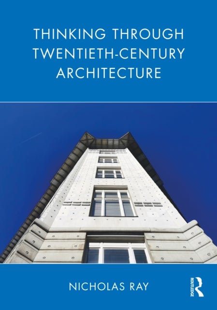 Bilde av Thinking Through Twentieth-century Architecture Av Nicholas (cambridge University Uk) Ray