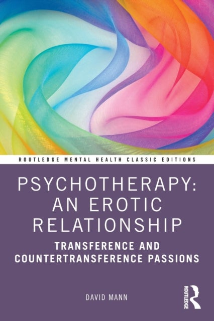 Psychotherapy: An Erotic Relationship - Transference and Countertransference Passions