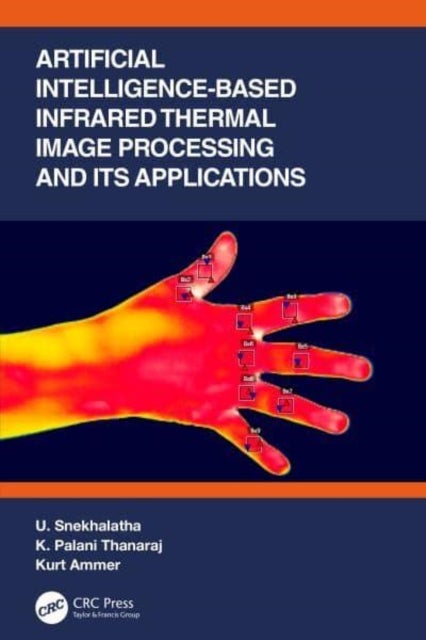 Bilde av Artificial Intelligence-based Infrared Thermal Image Processing And Its Applications Av U. (srm Inst. Of Science &amp; Tech. India) Snekhalatha, K. Pa