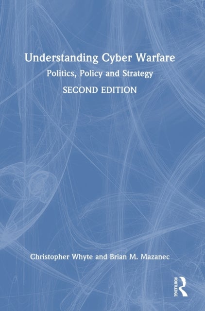 Bilde av Understanding Cyber-warfare Av Christopher (virginia Commonwealth University Usa) Whyte, Brian (missouri State University Usa) Mazanec