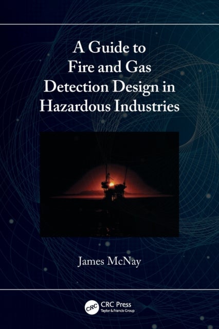 Bilde av A Guide To Fire And Gas Detection Design In Hazardous Industries Av James (fire Training Centre Aberdeen Uk) Mcnay