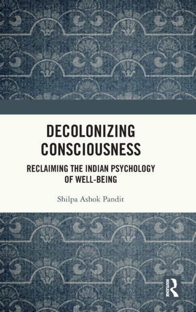 Decolonizing Consciousness - Reclaiming the Indian Psychology of Well-being