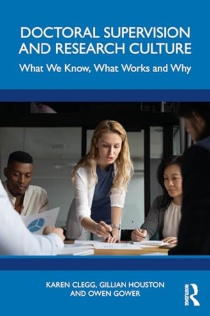 Doctoral Supervision and Research Culture - What We Know, What Works and Why