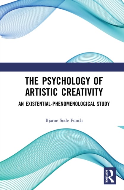 The Psychology of Artistic Creativity - An Existential-Phenomenological Study