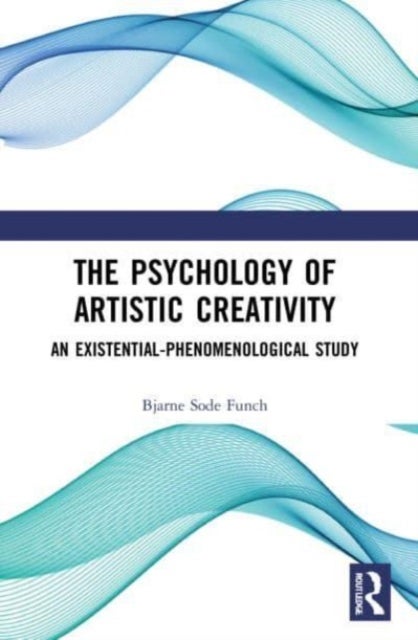 The Psychology of Artistic Creativity - An Existential-Phenomenological Study