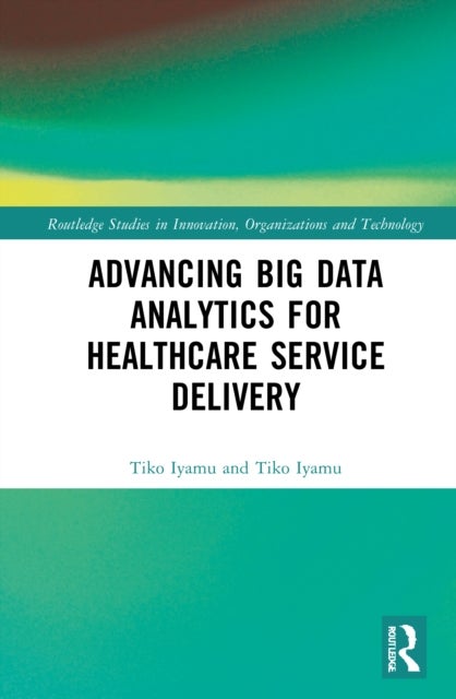 Bilde av Advancing Big Data Analytics For Healthcare Service Delivery Av Tiko (cape Peninsula University Of Technology Cape Town South Africa) Iyamu