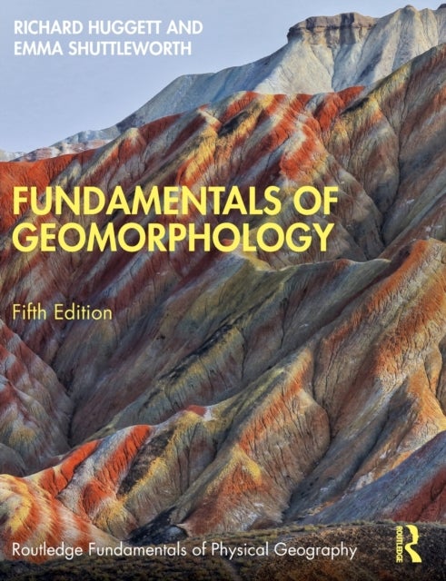 Bilde av Fundamentals Of Geomorphology Av Richard (university Of Manchester Uk) Huggett, Emma Shuttleworth