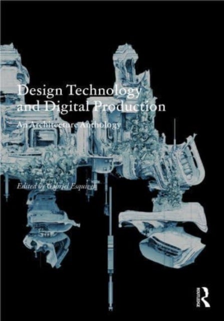 Design Technology and Digital Production - An Architecture Anthology