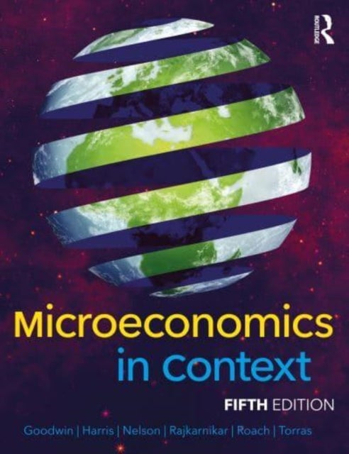 Bilde av Microeconomics In Context Av Neva (tufts University Usa) Goodwin, Jonathan M. Harris, Julie A. (university Of Massachusetts Boston Usa) Nelson, Pratis