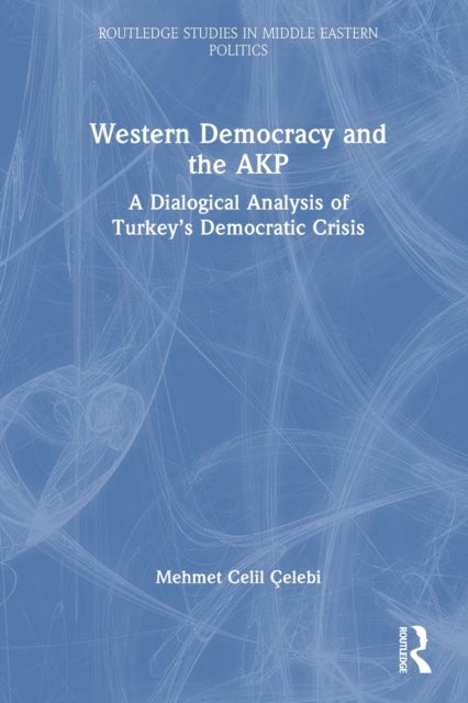 Western Democracy and the AKP - A Dialogical Analysis of Turkey¿s Democratic Crisis