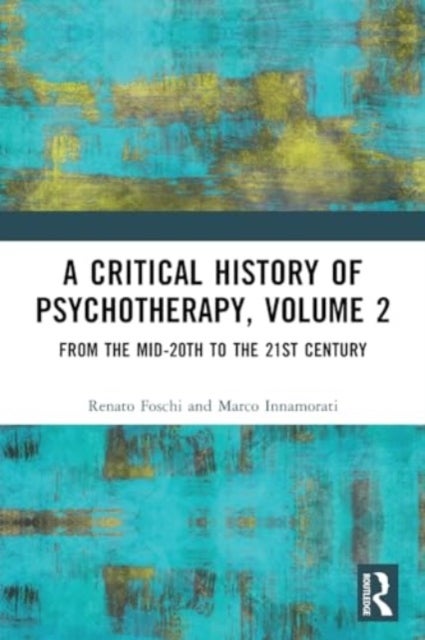 A Critical History of Psychotherapy, Volume 2 - From the Mid-20th to the 21st Century