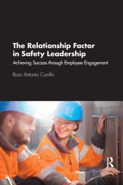 The Relationship Factor in Safety Leadership - Achieving Success through Employee Engagement