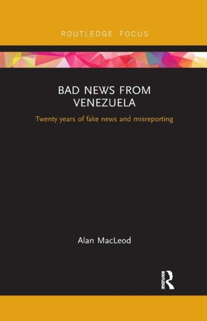Bad News from Venezuela - Twenty years of fake news and misreporting