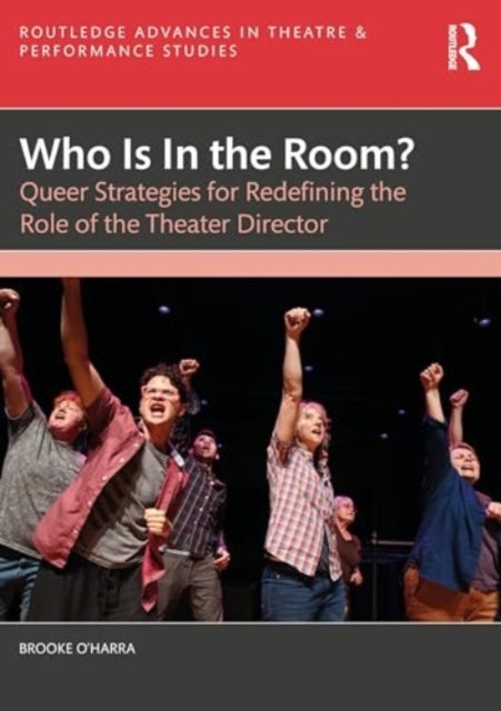 Who Is In the Room? - Queer Strategies for Redefining the Role of the Theater Director