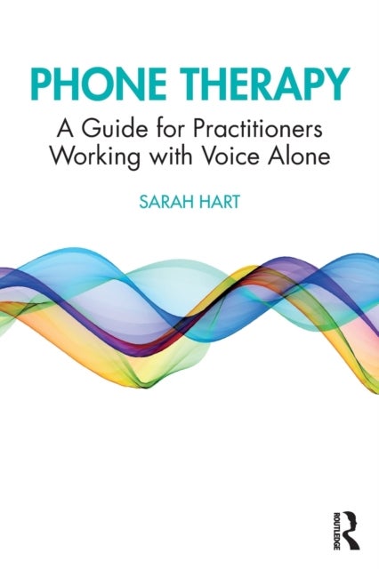 Phone Therapy - A Guide for Practitioners Working with Voice Alone