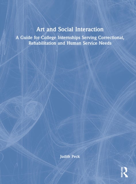 Art and Social Interaction - A Guide for College Internships Serving Correctional, Rehabilitation and Human Service Needs