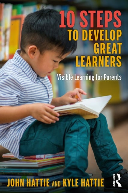10 Steps to Develop Great Learners - Visible Learning for Parents