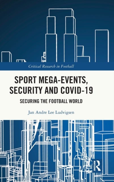 Bilde av Sport Mega-events, Security And Covid-19 Av Jan Andre Lee (liverpool John Moores Un Ludvigsen