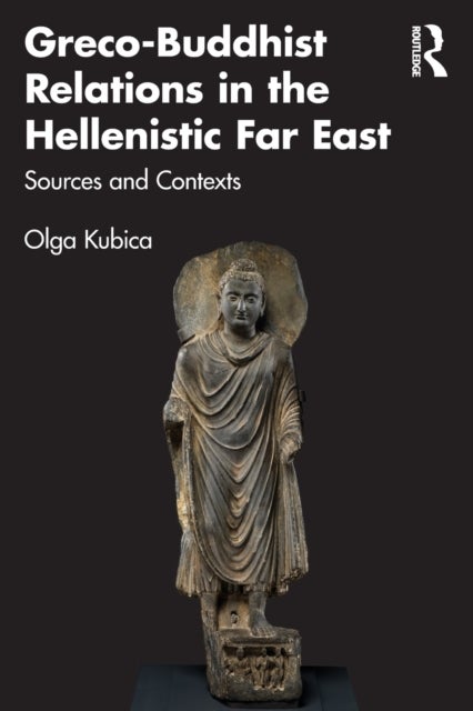 Greco-Buddhist Relations in the Hellenistic Far East - Sources and Contexts