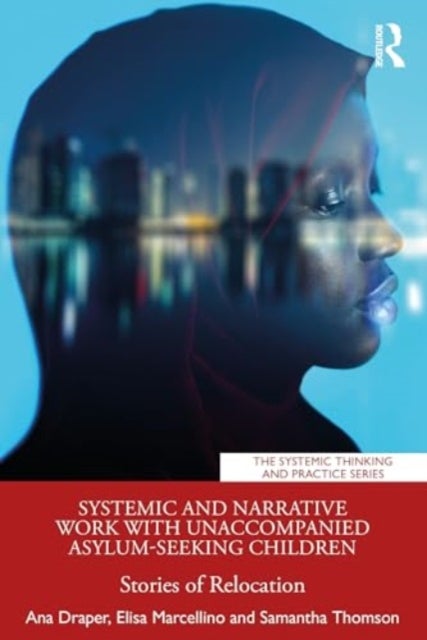 Systemic and Narrative Work with Unaccompanied Asylum-Seeking Children - Stories of Relocation