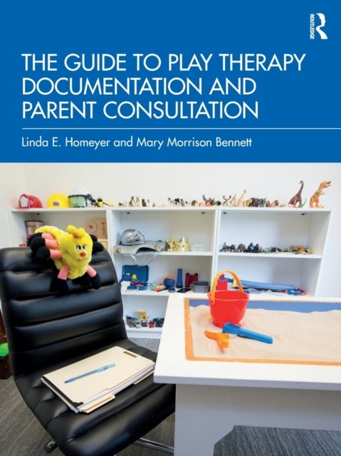 Bilde av The Guide To Play Therapy Documentation And Parent Consultation Av Linda E. (texas State University Usa) Homeyer, B
