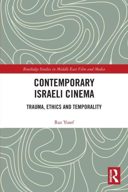 Contemporary Israeli Cinema - Trauma, Ethics and Temporality