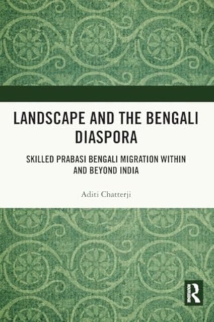 Landscape and the Bengali Diaspora - Skilled Prabasi Bengali Migration within and beyond India