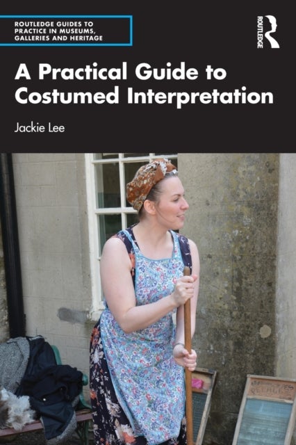 Bilde av A Practical Guide To Costumed Interpretation Av Jackie (heritage Interpretation Consultant Specialising In Costumed Interpretation.) Lee