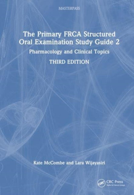 The Primary FRCA Structured Oral Examination Study Guide 2 - Pharmacology and Clinical Topics