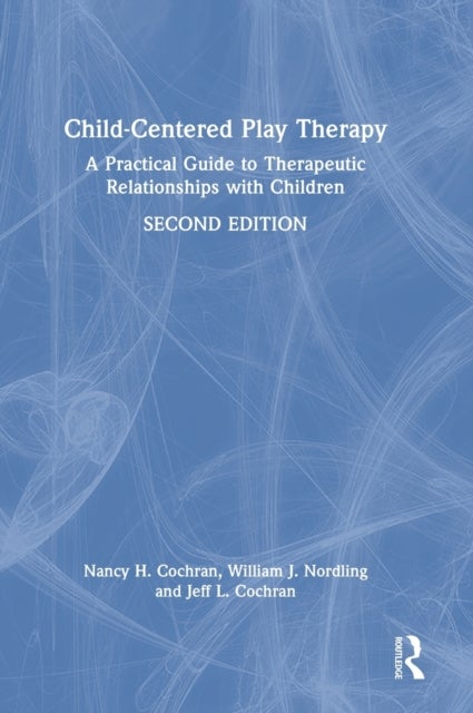 Child-Centered Play Therapy - A Practical Guide to Therapeutic Relationships with Children