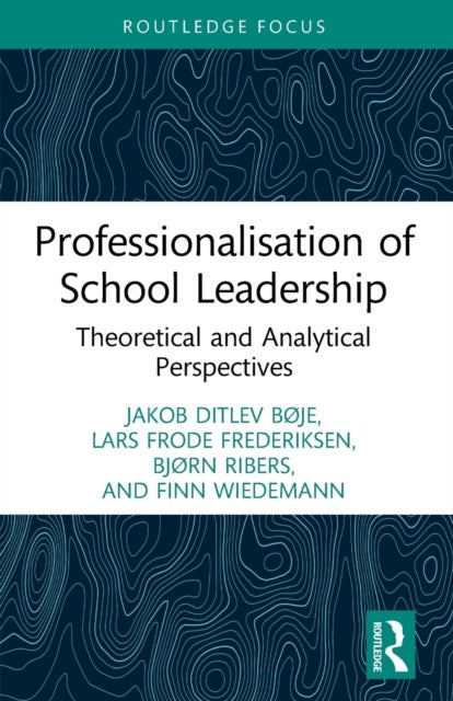 Bilde av Professionalisation Of School Leadership Av Jakob Ditlev Boje, Lars Frode Frederiksen, Bjorn (university Of Southern Denmark Denmark) Ribers, Finn (un