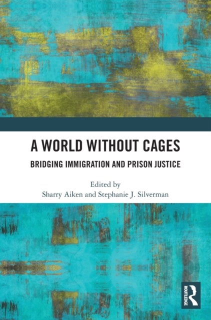 A World Without Cages - Bridging Immigration and Prison Justice